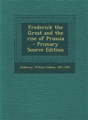 Frederick the Great and the rise of Prussia  - Primary Source Edition,1294859781,9781294859789