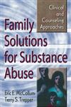 Family Solutions for Substance Abuse Clinical and Counseling Approaches,0789006235,9780789006233