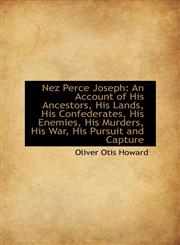 Nez Perce Joseph An Account of His Ancestors, His Lands, His Confederates, His Enemies, His Murders,1103051563,9781103051564