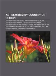 Antisemitism by country or region Antisemitism in Canada, Antisemitism in Europe, Antisemitism in Iran, Antisemitism in Turkey,1233294466,9781233294466