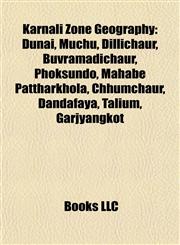 Karnali Zone Geography Introduction Dunai, Muchu, Dillichaur, Buvramadichaur, Phoksundo, Mahabe Pattharkhola, Chhumchaur, Dandafaya, Talium,1155460324,9781155460321