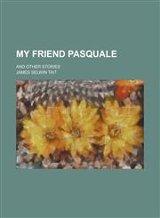 My Friend Pasquale; And Other Stories,1151122122,9781151122124