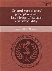Critical care nurses' perceptions and knowledge of patient confidentiality.,1249875951,9781249875956