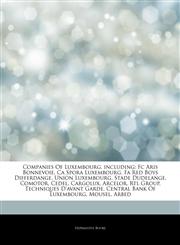 Articles On Companies Of Luxembourg, including Fc Aris Bonnevoie, Ca Spora Luxembourg, Fa Red Boys Differdange, Union Luxembourg, Stade Dudelange, Comotor, Cedel, Cargolux, Arcelor, Rtl Group, Techniques D'avant Garde,1244347779,9781244347779