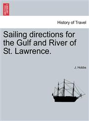 Sailing directions for the Gulf and River of St. Lawrence.,1241073414,9781241073411