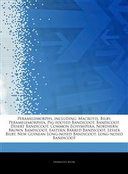 Articles On Peramelemorphs, including Macrotis, Bilby, Peramelemorphia, Pig-footed Bandicoot, Bandicoot, Desert Bandicoot, Common Echymipera, Northern Brown Bandicoot, Eastern Barred Bandicoot, Lesser Bilby,1243399627,9781243399625