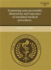 Examining team personality dimensions and outcomes of simulated medical procedures.,1243801727,9781243801722