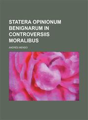 Statera Opinionum Benignarum in Controversiis Moralibus,1236456718,9781236456717