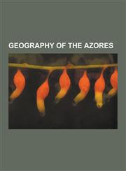 Geography of the Azores Azores Geography Stubs, Geology of the Azores, Islands of the Azores, Municipalities of the Azores, Parishes of the AZ,1230632255,9781230632254