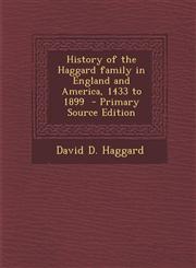 History of the Haggard Family in England and America, 1433 to 1899 - Primary Source Edition,1294828290,9781294828297