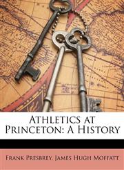 Athletics at Princeton A History,1149079118,9781149079119