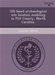 GIS based archaeological site location modeling in Pitt County, North Carolina.,1249080096,9781249080091