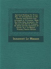 Spiritual Reading for Every Day An Introduction to the Interior and Perfect Life, Arranged in 53 Lessons, Made Up from Holy Scripture, the Devout Lif,128952923X,9781289529239