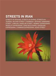 Streets in Iran Streets in Isfahan, Streets in Shiraz, Streets in Tehran, Valiasr Street, Charbagh, Isfahan, Damavand Street, Jomhuri,1158079613,9781158079612
