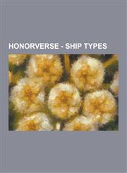 Honorverse - Ship Types Battlecruisers, Civilian Vessels, Destroyers, Freighters, Frigates, Lac Carriers, Light Cruisers, Manticoran Battlecru,1230855661,9781230855660