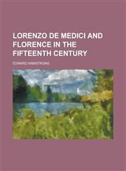 Lorenzo de Medici and Florence in the Fifteenth Century,123001005X,9781230010052