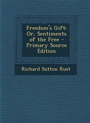 Freedom's Gift Or, Sentiments of the Free - Primary Source Edition,1293387991,9781293387993