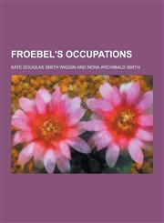 Froebel's Occupations,1230262539,9781230262536