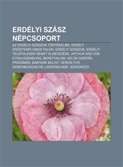 Erdelyi Szasz Nepcsoport AZ Erdelyi Szaszok Tortenelme, Erdely Er Dtemplomos Falvai, Erdelyi Szaszok, Erdelyi Telepulesek Nemet Elnevezese,1232881503,9781232881506