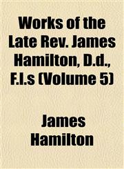 Works of the Late Rev. James Hamilton, D.d., F.l.s (Volume 5),1152492977,9781152492974