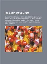 Islamic feminism Islamic feminists, Mukhtaran Bibi, Deeyah, Qasim Amin, Irshad Manji, Zaib-un-Nissa Hamidullah, Asra Nomani, Mahnaz Afkhami,1234597594,9781234597597