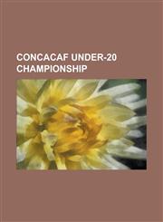 Concacaf Under-20 Championship 1962 Concacaf Youth Tournament, 1964 Concacaf Youth Tournament, 1970 Concacaf Youth Tournament, 1973 Concacaf Youth to,1230802843,9781230802848