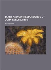 Diary and Correspondence of John Evelyn, F.r.s,1150917326,9781150917325