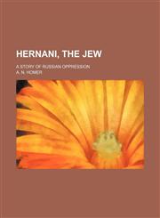 Hernani, the Jew; a story of Russian oppression,1151177679,9781151177674