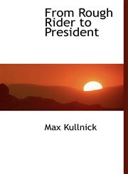 From Rough Rider to President,1117714624,9781117714622