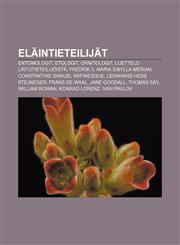 Eläintieteilijät Entomologit, Etologit, Ornitologit, Luettelo lintutieteilijöistä, Fredrik II, Maria Sibylla Merian,1231850825,9781231850824