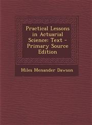 Practical Lessons in Actuarial Science Text,1289493421,9781289493424