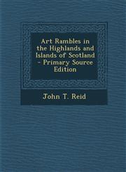 Art Rambles in the Highlands and Islands of Scotland - Primary Source Edition,1293269360,9781293269367