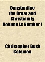Constantine the Great and Christianity Volume Lx Number I,115337157X,9781153371575