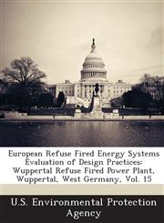 European Refuse Fired Energy Systems Evaluation of Design Practices Wuppertal Refuse Fired Power Plant, Wuppertal, West Germany, Vol. 15,1288686595,9781288686599