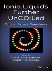 Ionic Liquids further Uncoiled Critical Expert Overviews,1118438639,9781118438633