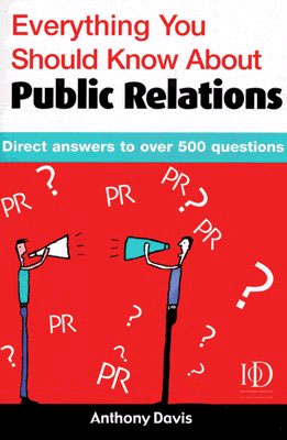 Everything You Should Know About Public Relations Direct Answers to Over 500 Questions