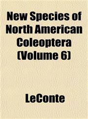 New Species of North American Coleoptera Volume 6,1153410761,9781153410762