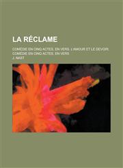 La Reclame; Comedie En Cinq Actes, En Vers. L'Amour Et Le Devoir. Comedie En Cinq Actes, En Vers,1155121686,9781155121680