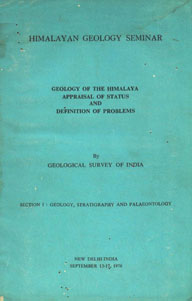 Himalayan Geology Seminar : Geology of the Himalaya Appraisal of Status and Definition of Problems Section I : Geological, Stratigraphy and Palaeontology