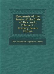 Documents of the Senate of the State of New York, Volume 5 - Primary Source Edition,1287487246,9781287487241