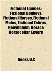 Fictional Equines Fictional Donkeys, Fictional Horses, Fictional Mules, Fictional Zebras, Houyhnhnm, Horace Horsecollar, Eeyore,1158228910,9781158228911