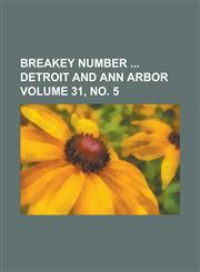 Breakey number  Detroit and Ann Arbor Volume 31, no. 5,1234381826,9781234381820
