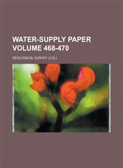 Water-Supply Paper Volume 468-470,1155072650,9781155072654