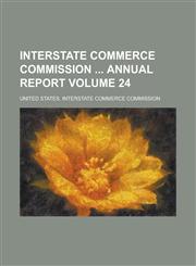 Interstate Commerce Commission Annual Report Volume 24,1155081595,9781155081595