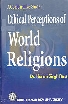 A Comparative Study : Ethical Perceptions of World Religions Hinduism, Buddhism, Chirstianity, Islam and Sikhism,8177700545,9788177700541