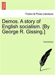Demos. A story of English socialism. [By George R. Gissing.],1241374457,9781241374457