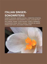 Italian singer-songwriters Roberto Benigni, Andrea Bocelli, Demetrio Stratos, Eros Ramazzotti discography, Alice, Lucio Battisti, Dolcenera,1155911520,9781155911526