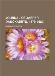 Journal of Jasper Danckaerts, 1679-1680,115377528X,9781153775281