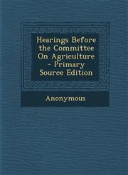 Hearings Before the Committee on Agriculture,1289443718,9781289443719