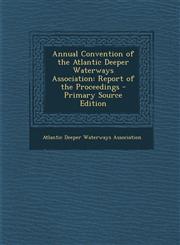Annual Convention of the Atlantic Deeper Waterways Association Report of the Proceedings - Primary Source Edition,1295397501,9781295397501